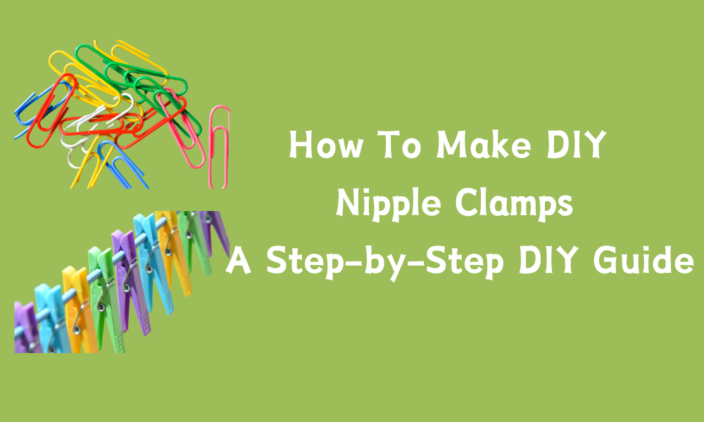 diy nipple toys How To Make DIY Nipple Clamps: A Step-by-Step DIY Guide