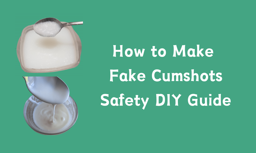 How to Make Fake Cumshots