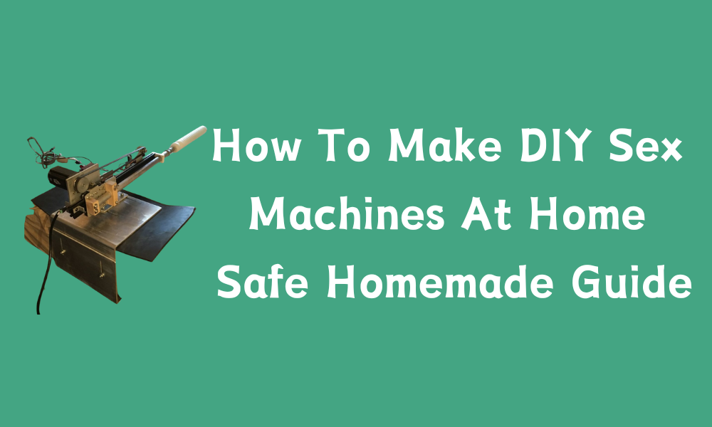 How To Make DIY Sex Machines At Home