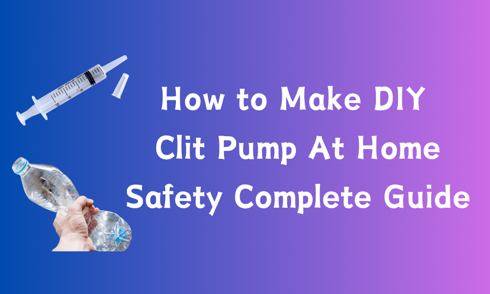 How to Make DIY Clit Pump At Home